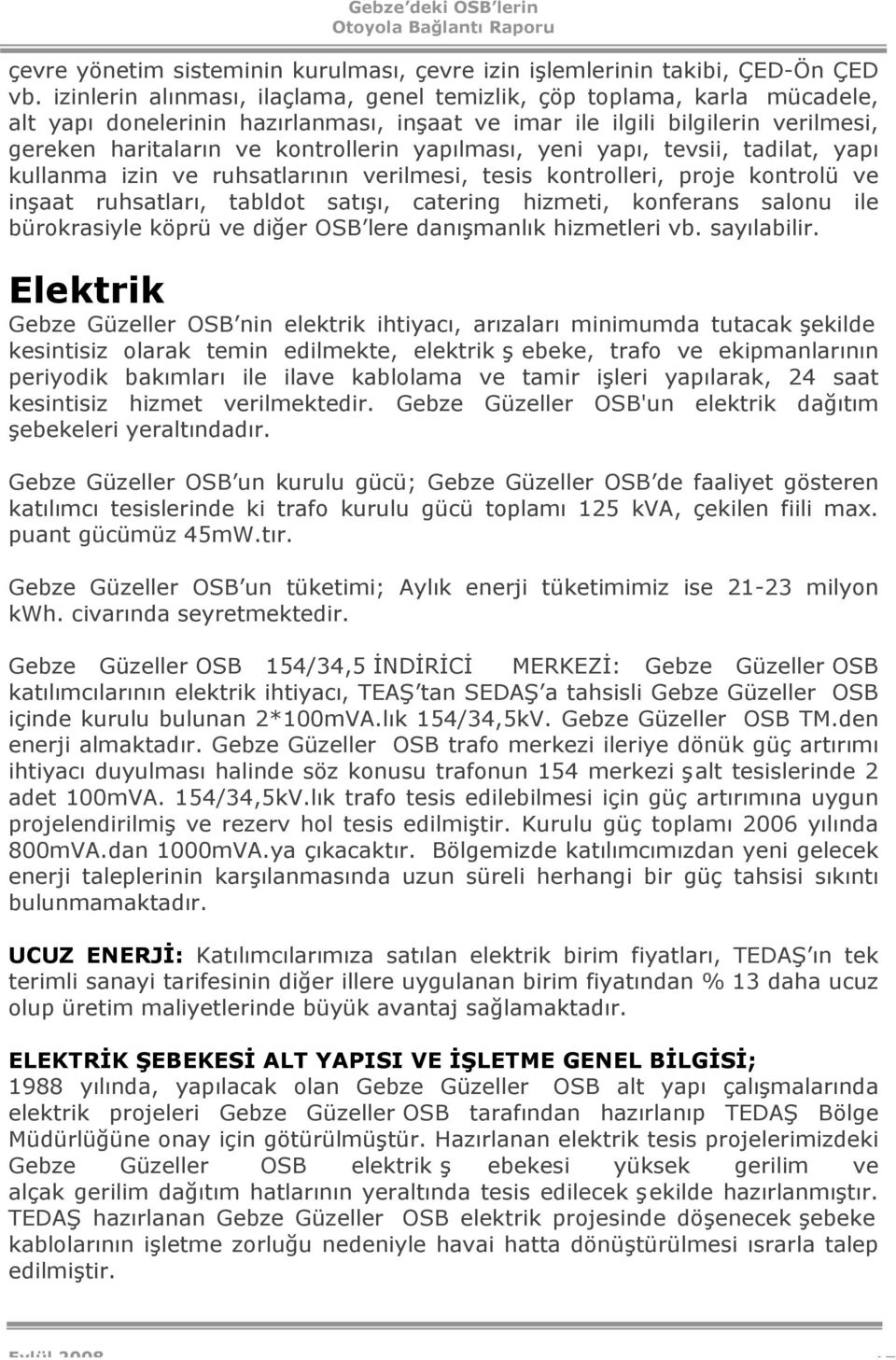 yapılması, yeni yapı, tevsii, tadilat, yapı kullanma izin ve ruhsatlarının verilmesi, tesis kontrolleri, proje kontrolü ve inşaat ruhsatları, tabldot satışı, catering hizmeti, konferans salonu ile