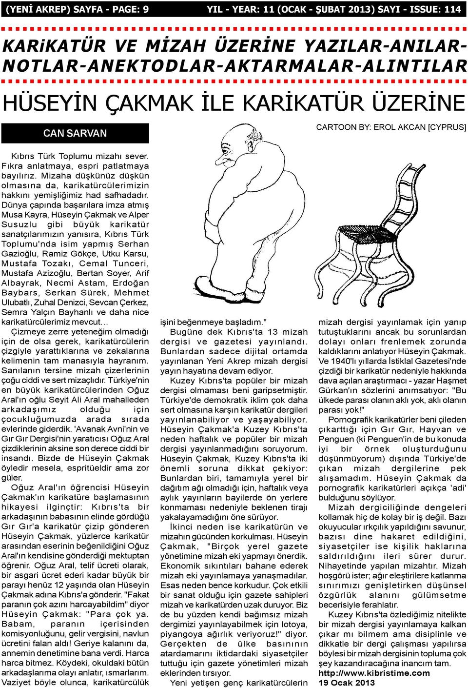 Mizaha düþkünüz düþkün olmasýna da, karikatürcülerimizin hakkýný yemiþliðimiz had safhadadýr.