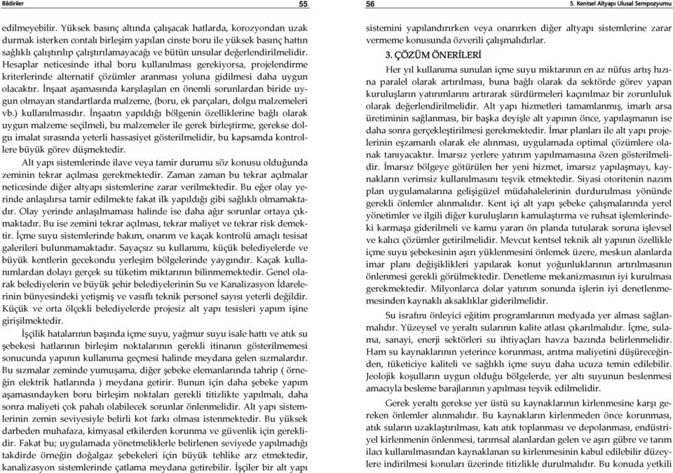 değerlendirilmelidir. Hesaplar neticesinde ithal boru kullanılması gerekiyorsa, projelendirme kriterlerinde alternatif çözümler aranması yoluna gidilmesi daha uygun olacaktır.