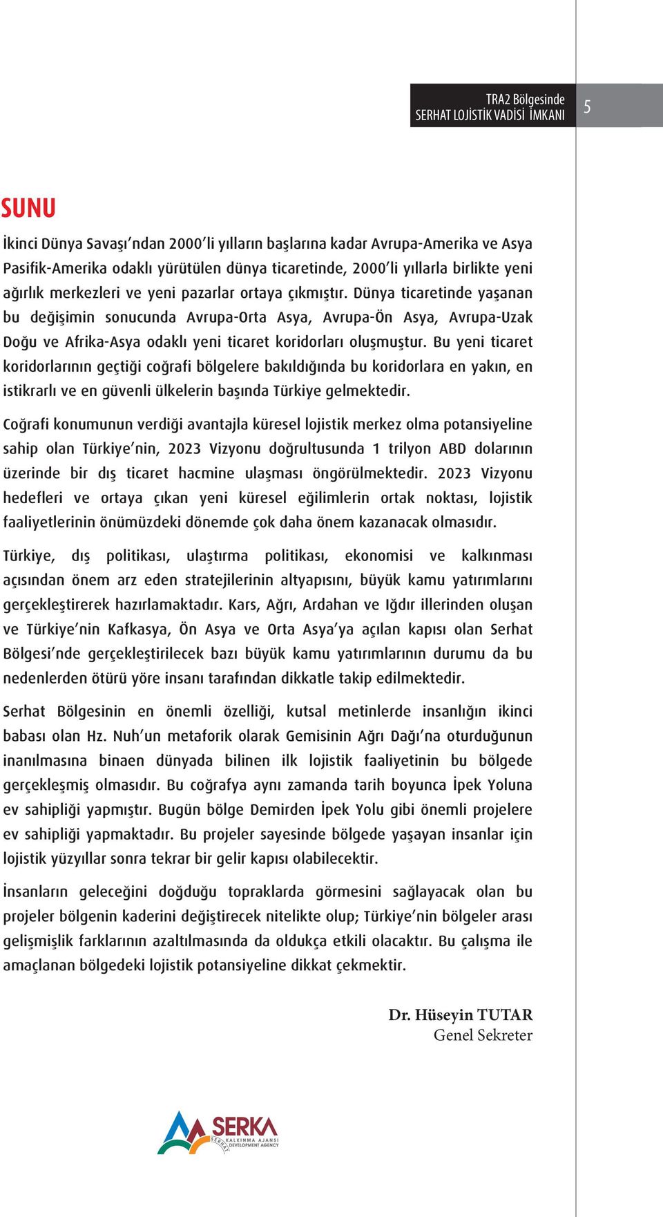 Dünya ticaretinde yaşanan bu değişimin sonucunda Avrupa-Orta Asya, Avrupa-Ön Asya, Avrupa-Uzak Doğu ve Afrika-Asya odaklı yeni ticaret koridorları oluşmuştur.