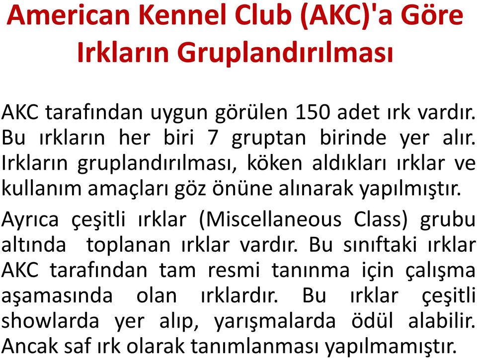 Irkların gruplandırılması, kökenaldıkları ırklar ve kullanımamaçları göz önüne alınarak yapılmıştır.