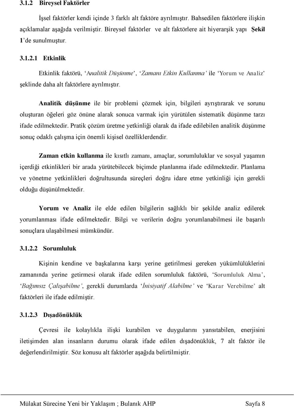 1 Etkinlik Etkinlik faktörü, Analitik Düşünme, Zamanı Etkin Kullanma ile Yorum ve Analiz şeklinde daha alt faktörlere ayrılmıştır.