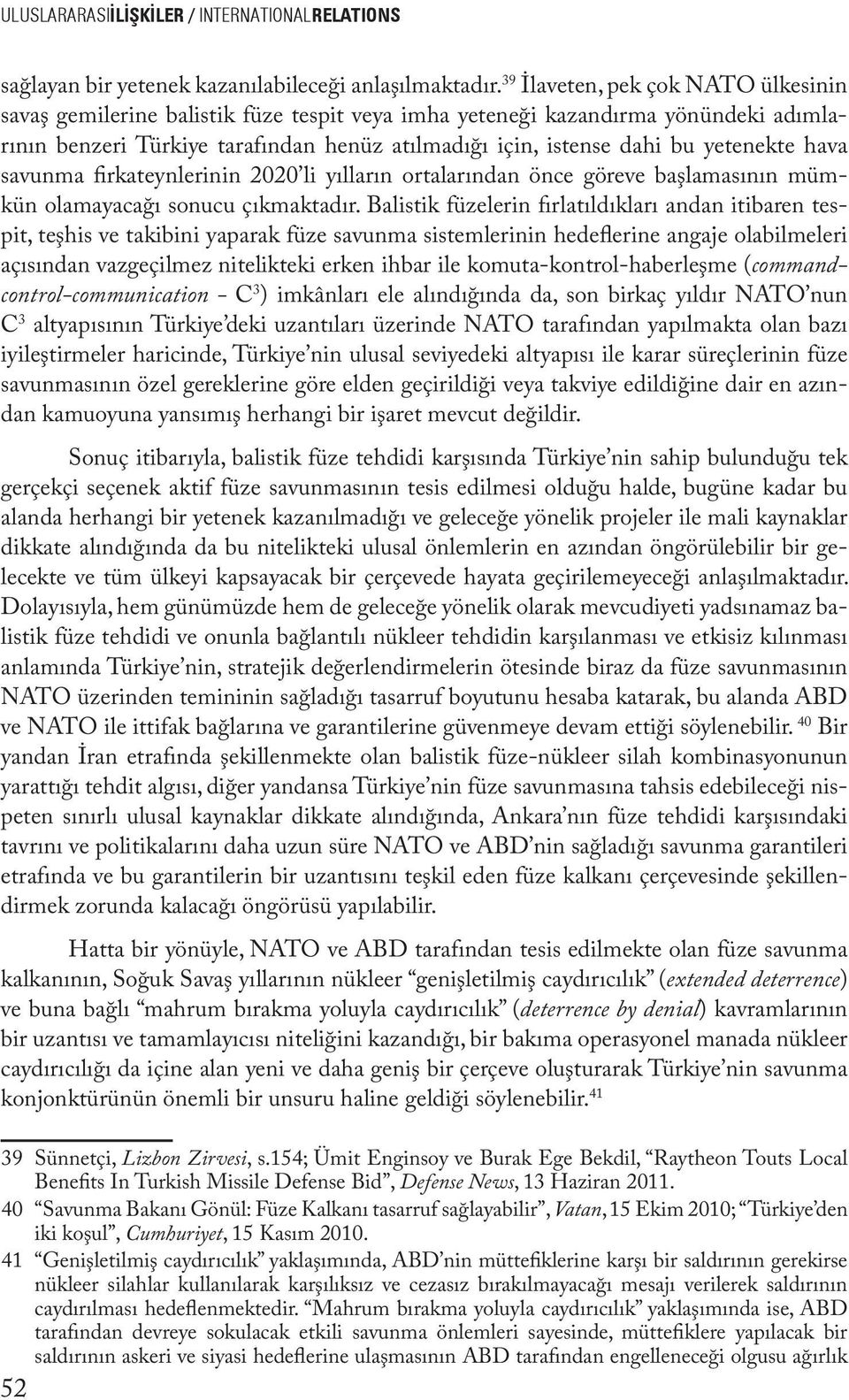 yetenekte hava savunma firkateynlerinin 2020 li yılların ortalarından önce göreve başlamasının mümkün olamayacağı sonucu çıkmaktadır.