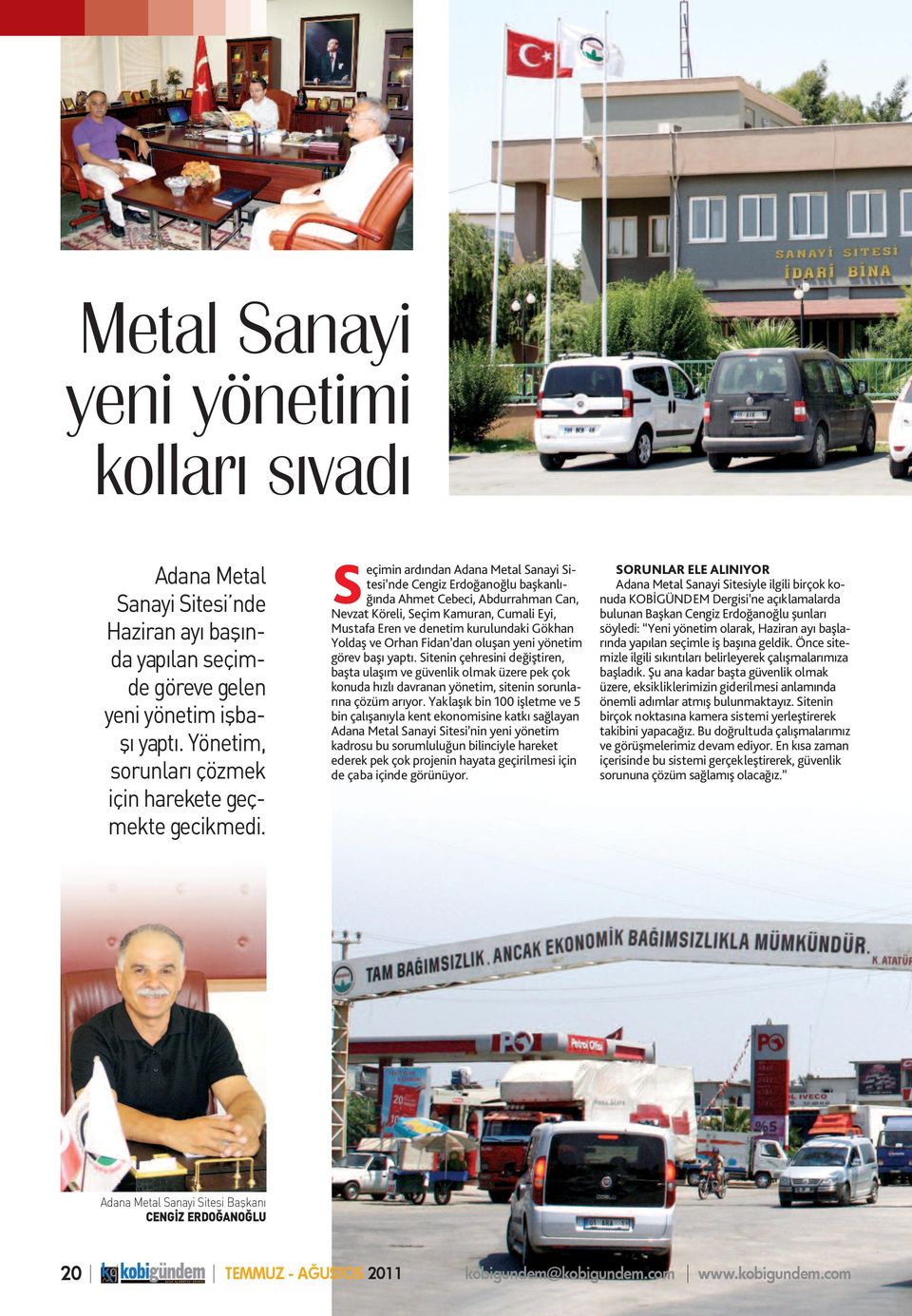 Seçimin ardından Adana Metal Sanayi Sitesi nde Cengiz Erdoğanoğlu başkanlığında Ahmet Cebeci, Abdurrahman Can, Nevzat Köreli, Seçim Kamuran, Cumali Eyi, Mustafa Eren ve denetim kurulundaki Gökhan