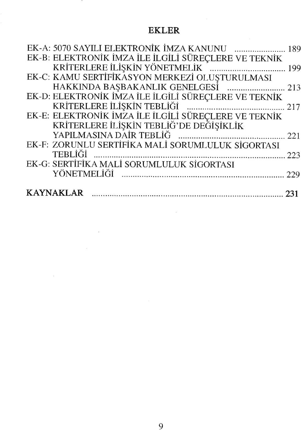 KRİTERLERE İLİŞKİN TEBLİĞİ 217 EK-E: ELEKTRONİK İMZA İLE İLGİLİ SÜREÇLERE VE TEKNİK KRİTERLERE İLİŞKİN TEBLİĞ'DE DEĞİŞİKLİK YAPILMASINA