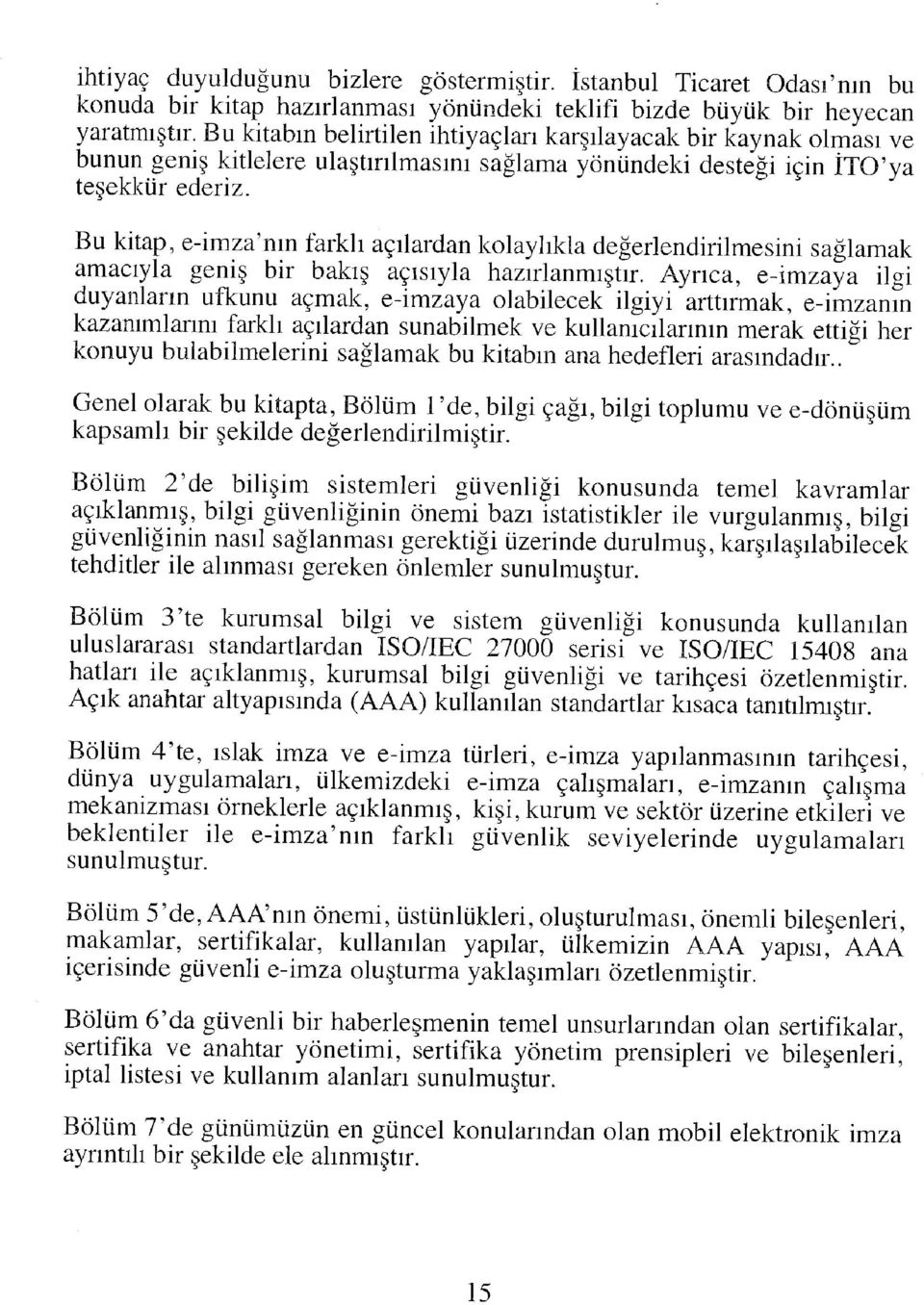 Bu kitap, e-imza'nm farklı açılardan kolaylıkla değerlendirilmesini sağlamak amacıyla geniş bir bakış açısıyla hazırlanmıştır.