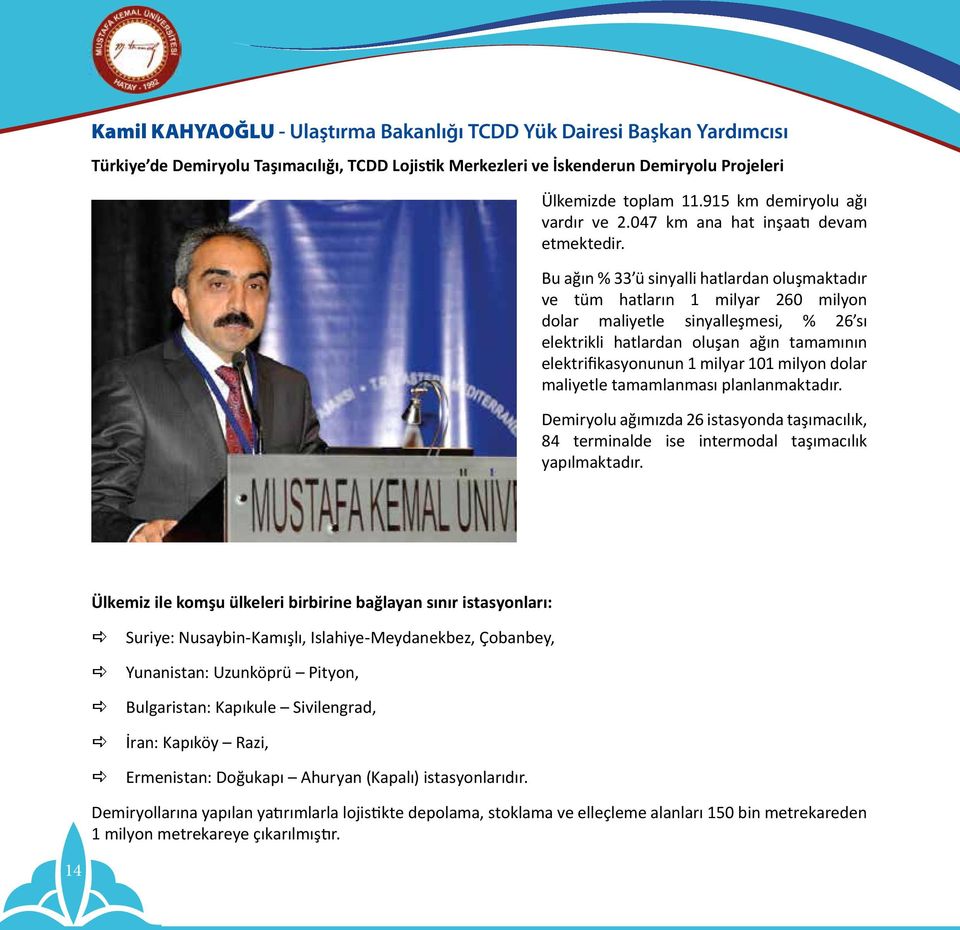 Bu ğın % 33 ü sinylli htlrdn oluşmktdır ve tüm htlrın 1 milyr 260 milyon dolr mliyetle sinylleşmesi, % 26 sı elektrikli htlrdn oluşn ğın tmmının elektrifiksyonunun 1 milyr 101 milyon dolr mliyetle