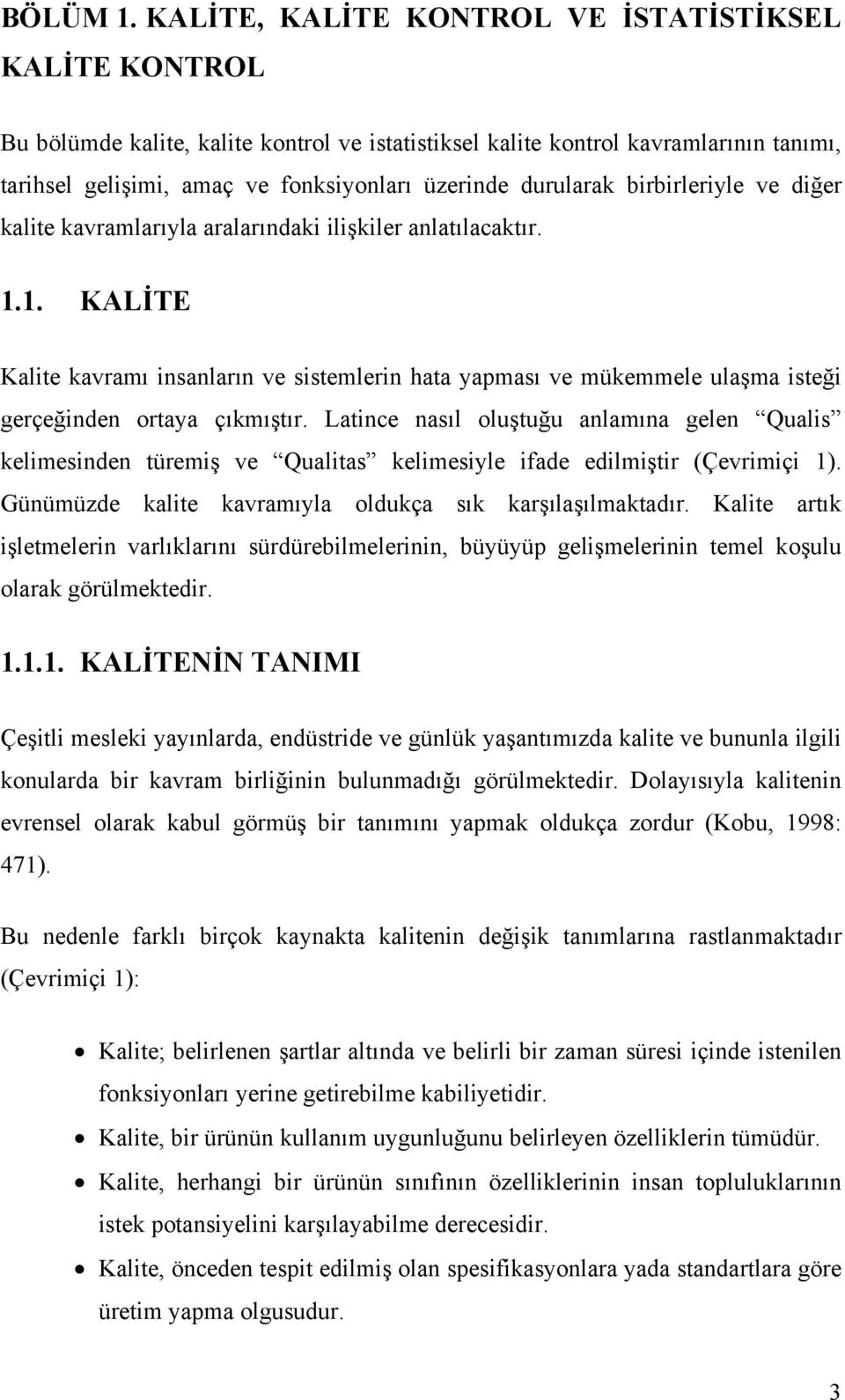 durularak birbirleriyle ve diğer kalite kavramlarıyla aralarındaki ilişkiler anlatılacaktır. 1.