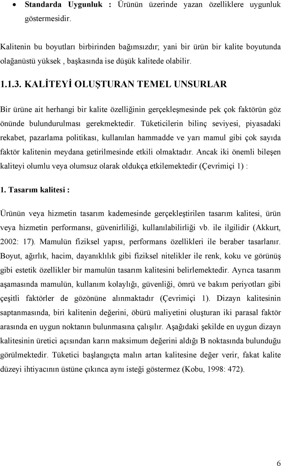 KALİTEYİ OLUŞTURAN TEMEL UNSURLAR Bir ürüne ait herhangi bir kalite özelliğinin gerçekleşmesinde pek çok faktörün göz önünde bulundurulması gerekmektedir.