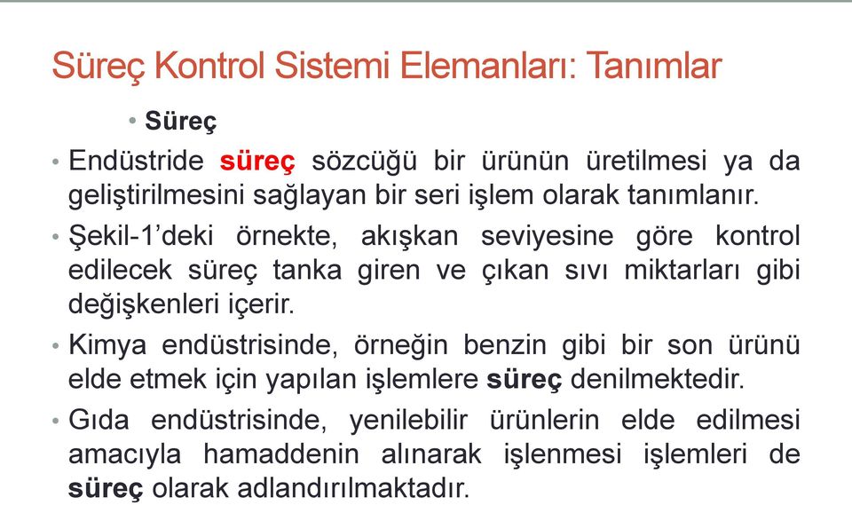 Şekil-1 deki örnekte, akışkan seviyesine göre kontrol edilecek süreç tanka giren ve çıkan sıvı miktarları gibi değişkenleri içerir.