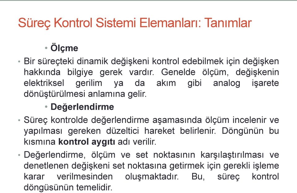 Değerlendirme Süreç kontrolde değerlendirme aşamasında ölçüm incelenir ve yapılması gereken düzeltici hareket belirlenir.