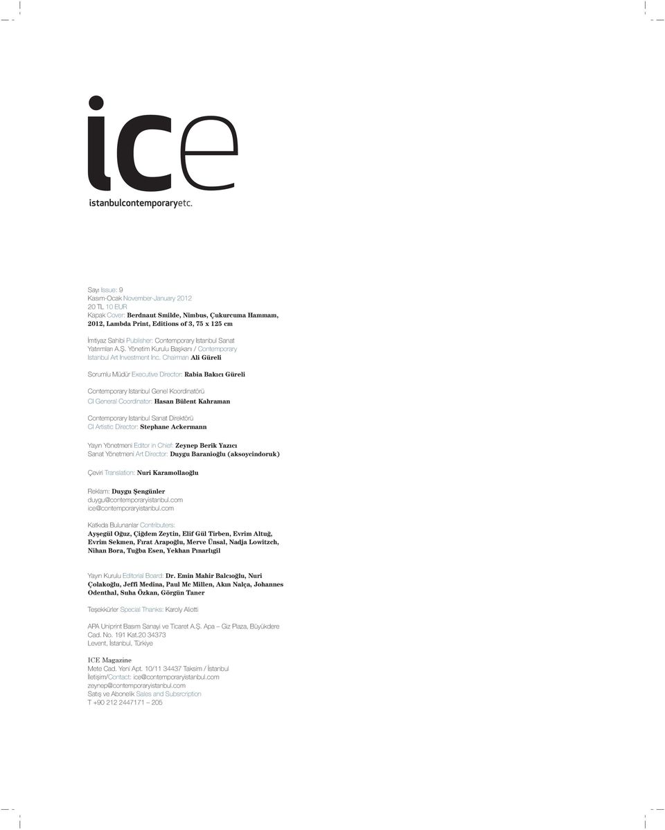 Chairman Ali Güreli Sorumlu Müdür Executive Director: Rabia Bakıcı Güreli Contemporary Istanbul Genel Koordinatörü CI General Coordinator: Hasan Bülent Kahraman Contemporary Istanbul Sanat Direktörü