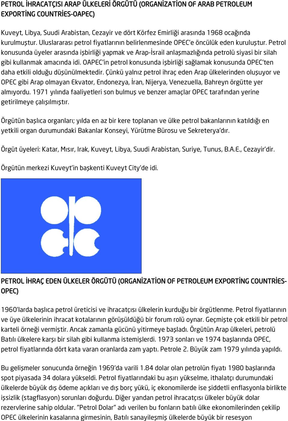 Petrol konusunda üyeler arasında işbirliği yapmak ve Arap-İsrail anlaşmazlığında petrolü siyasi bir silah gibi kullanmak amacında idi.