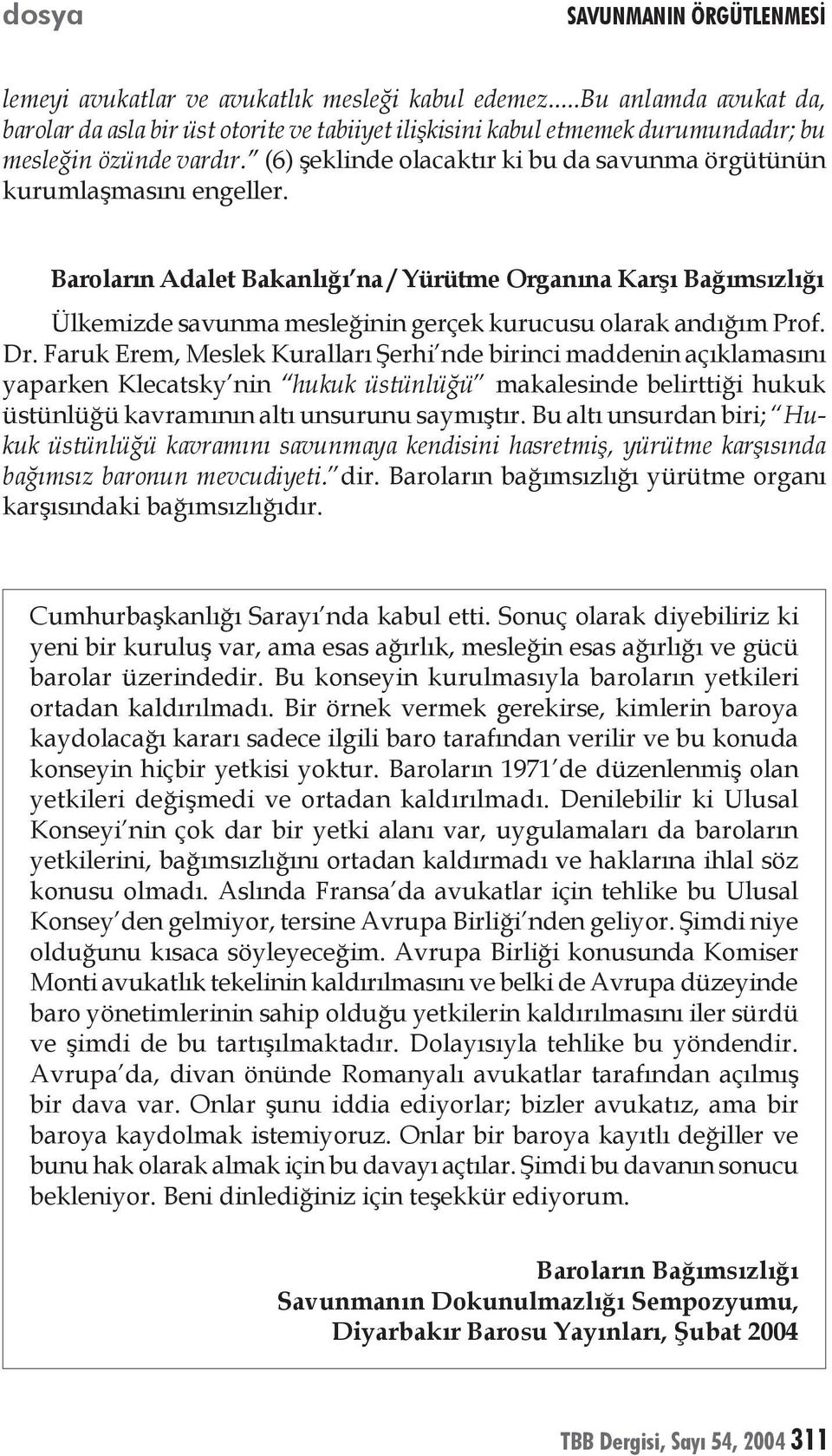 Baroların Adalet Bakanlığı na / Yürütme Organına Karşı Bağımsızlığı Ülkemizde savunma mesleğinin gerçek kurucusu olarak andığım Prof. Dr.