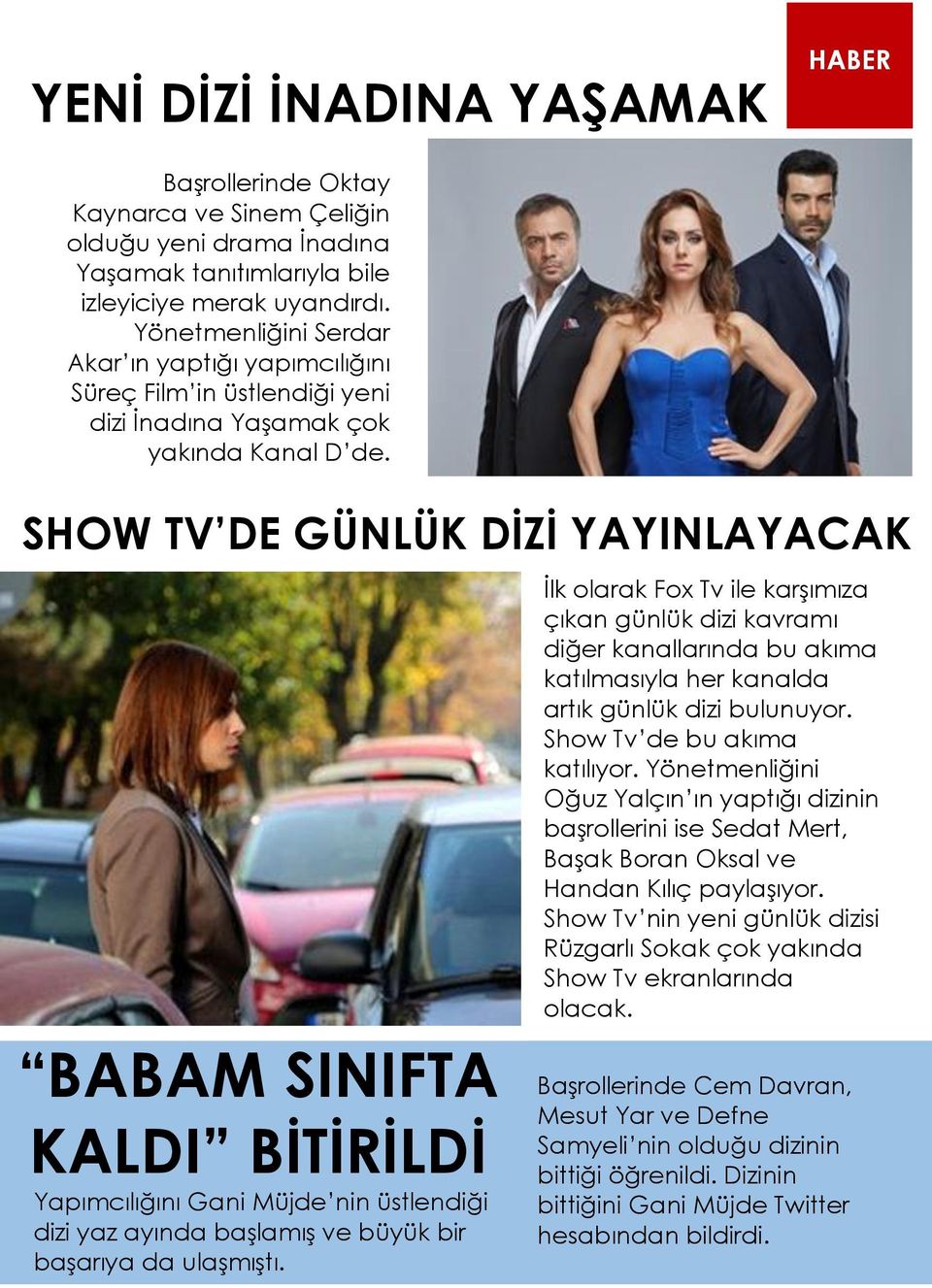 SHOW TV DE GÜNLÜK DİZİ YAYINLAYACAK BABAM SINIFTA KALDI BİTİRİLDİ Yapımcılığını Gani Müjde nin üstlendiği dizi yaz ayında başlamış ve büyük bir başarıya da ulaşmıştı.