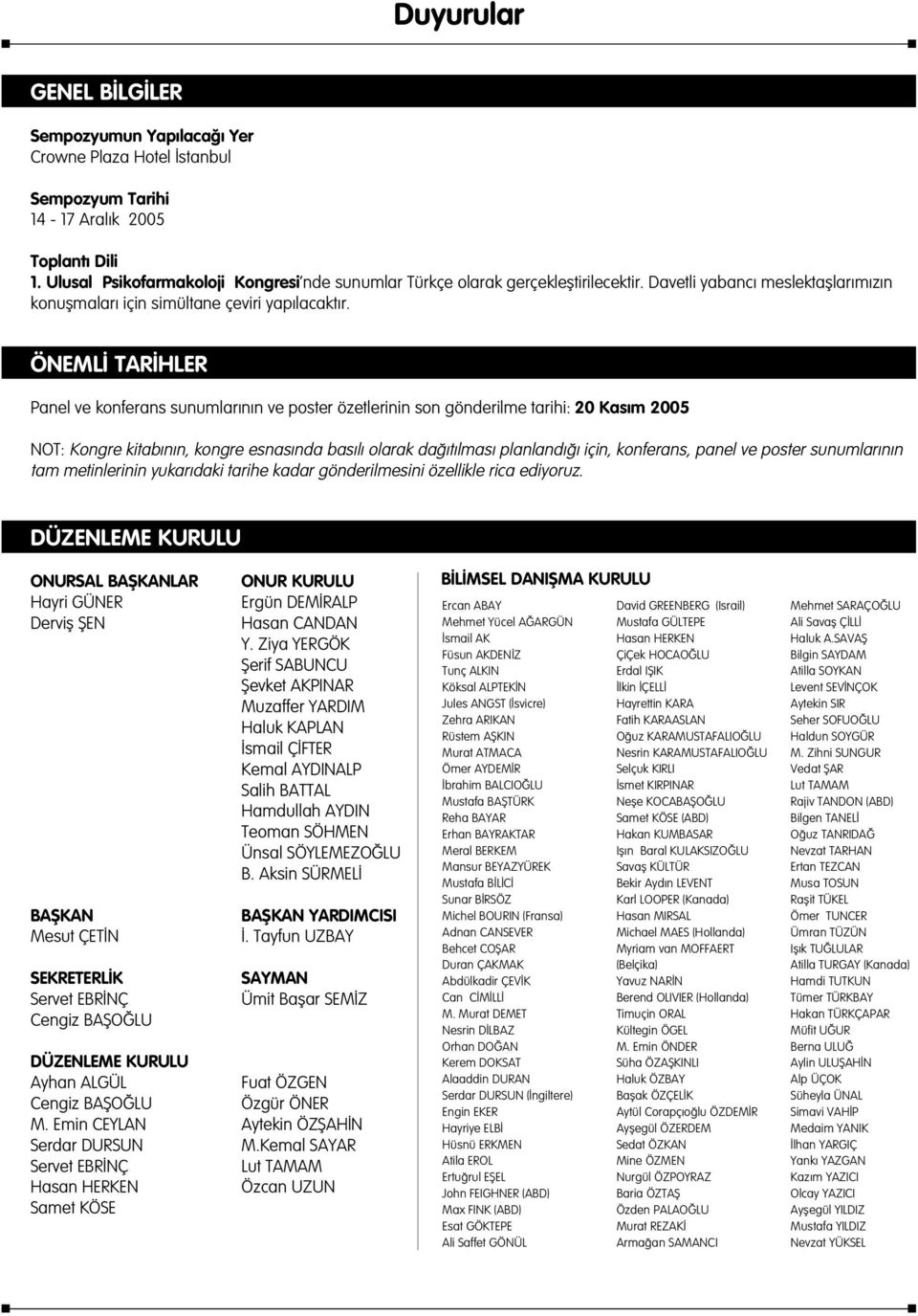 ÖNEML TAR HLER Panel ve konferans sunumlar n n ve poster özetlerinin son gönderilme tarihi: 20 Kas m 2005 NOT: Kongre kitab n n, kongre esnas nda bas l olarak da t lmas planland için, konferans,