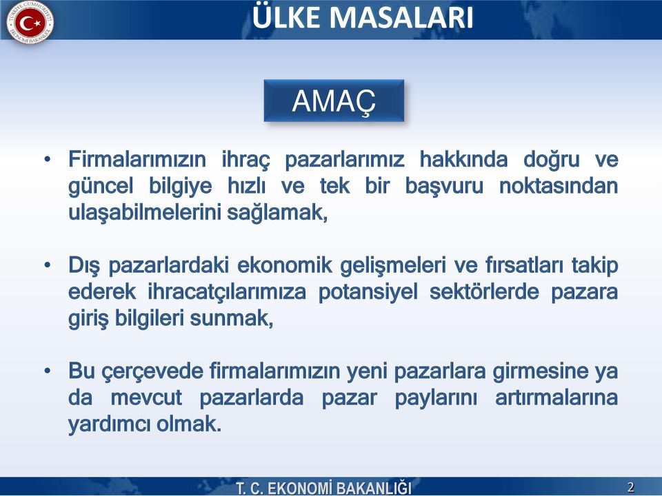 başvuru noktasından ulaşabilmelerini sağlamak, Dış pazarlardaki ekonomik gelişmeleri ve fırsatları takip