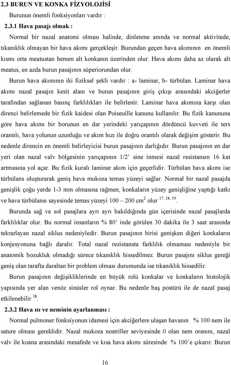 Burun hava akımının iki fiziksel şekli vardır : a- laminar, b- türbülan.