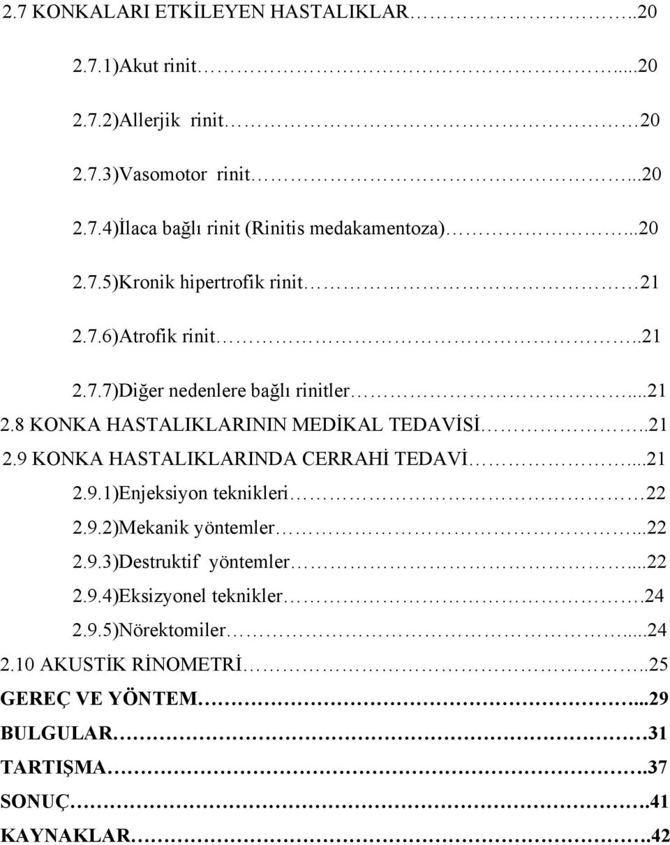 .21 2.9 KONKA HASTALIKLARINDA CERRAHİ TEDAVİ...21 2.9.1)Enjeksiyon teknikleri 22 2.9.2)Mekanik yöntemler...22 2.9.3)Destruktif yöntemler...22 2.9.4)Eksizyonel teknikler.