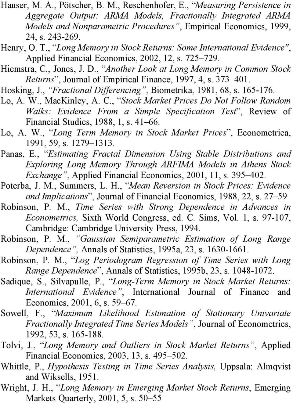 , Long Memory in Stock Returns: Some International Evidence", Applied Financial Economics, 2002, 12, s. 725 729. Hiemstra, C., Jones, J. D.