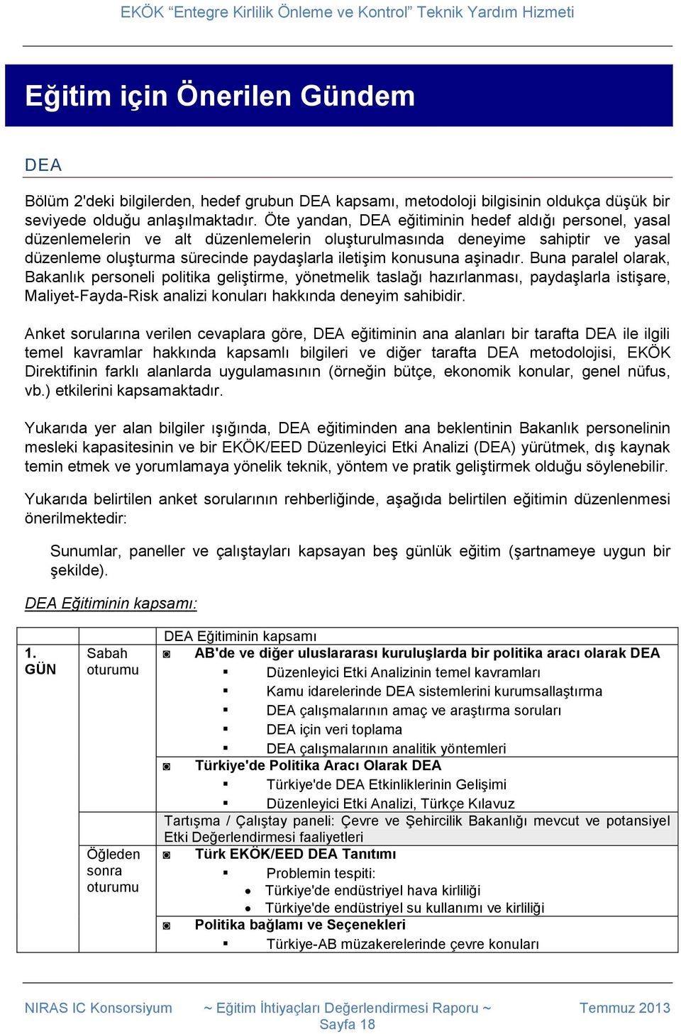 aşinadır. Buna paralel olarak, Bakanlık personeli politika geliştirme, yönetmelik taslağı hazırlanması, paydaşlarla istişare, Maliyet-Fayda-Risk analizi konuları hakkında deneyim sahibidir.