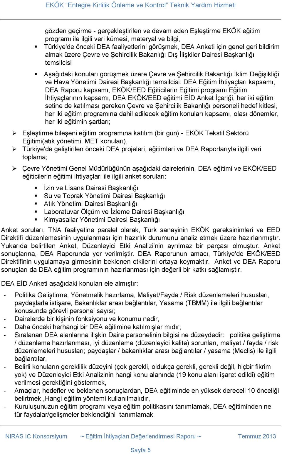 Dairesi Başkanlığı temsilcisi: DEA Eğitim İhtiyaçları kapsamı, DEA Raporu kapsamı, EKÖK/EED Eğiticilerin Eğitimi programı Eğitim İhtiyaçlarının kapsamı, DEA EKÖK/EED eğitimi EİD Anket İçeriği, her