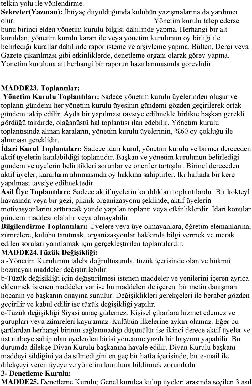 Bülten, Dergi veya Gazete çıkarılması gibi etkinliklerde, denetleme organı olarak görev yapma. Yönetim kuruluna ait herhangi bir raporun hazırlanmasında görevlidir. MADDE23.