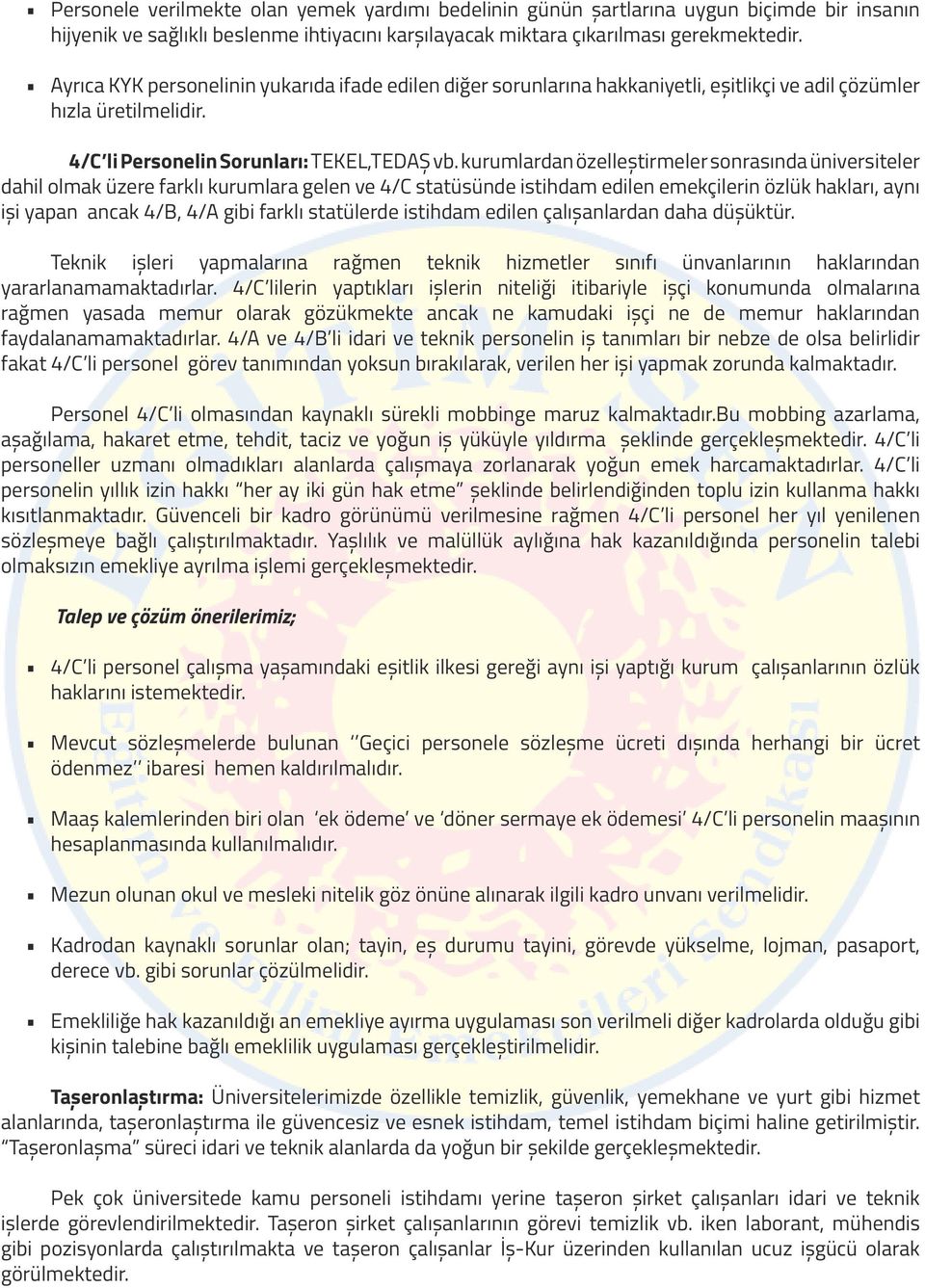 kurumlardan özelleştirmeler sonrasında üniversiteler dahil olmak üzere farklı kurumlara gelen ve 4/C statüsünde istihdam edilen emekçilerin özlük hakları, aynı işi yapan ancak 4/B, 4/A gibi farklı