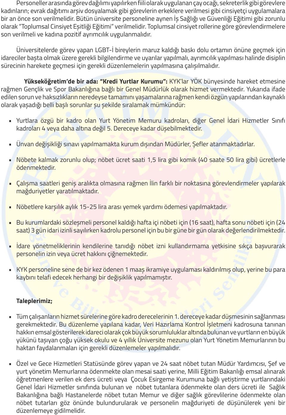 Toplumsal cinsiyet rollerine göre görevlendirmelere son verilmeli ve kadına pozitif ayrımcılık uygulanmalıdır.