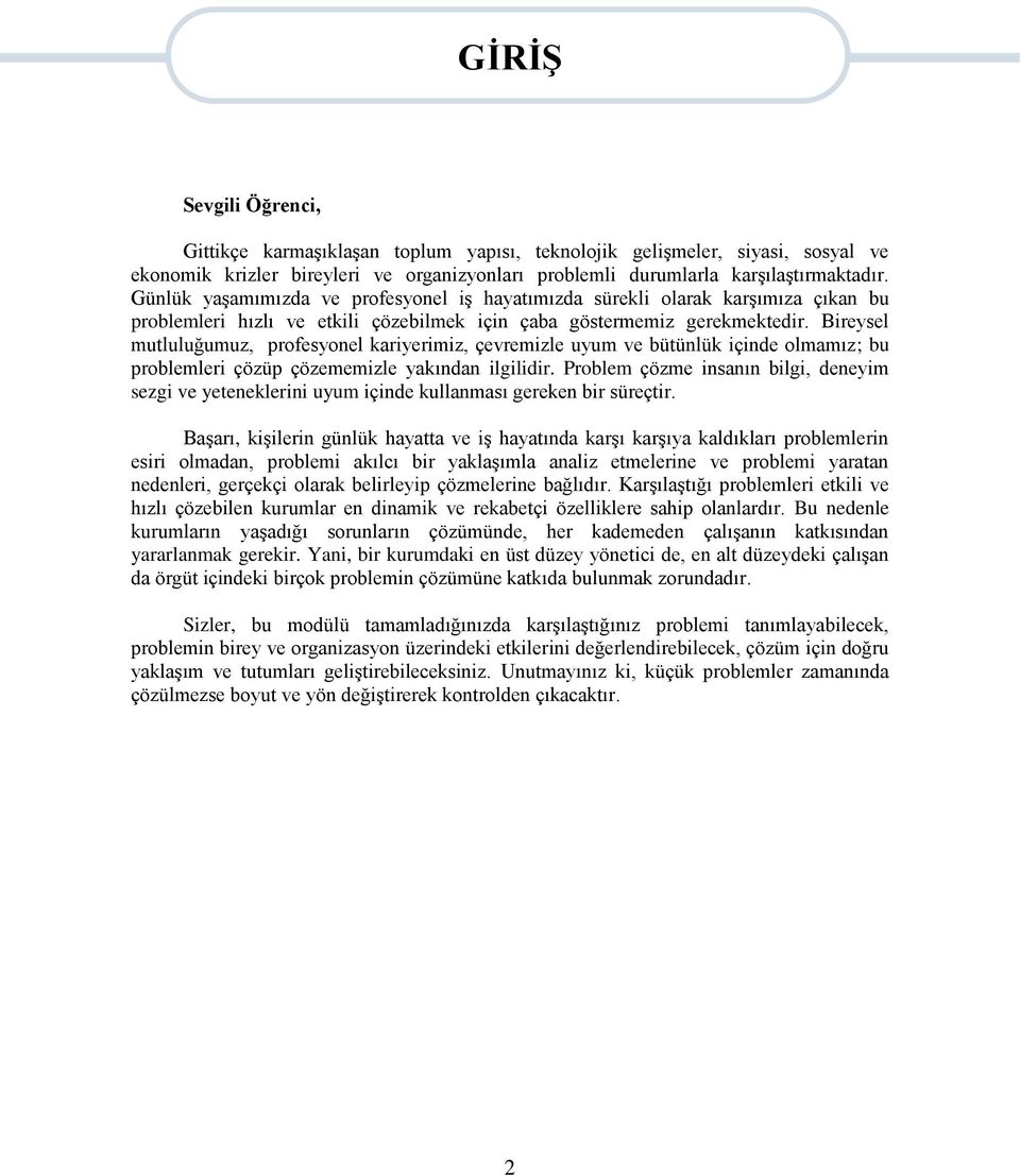 Bireysel mutluluğumuz, profesyonel kariyerimiz, çevremizle uyum ve bütünlük içinde olmamız; bu problemleri çözüp çözememizle yakından ilgilidir.