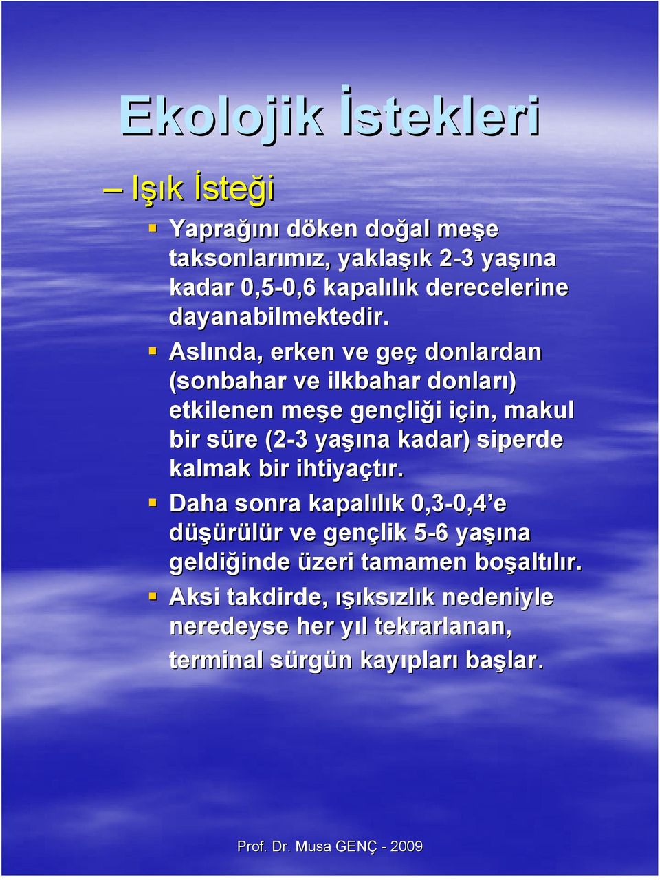 Aslında, nda, erken ve geç donlardan (sonbahar ve ilkbahar donları) etkilenen meşe e gençli liği i için, i in, makul bir süre s (2-3 3 yaşı şına