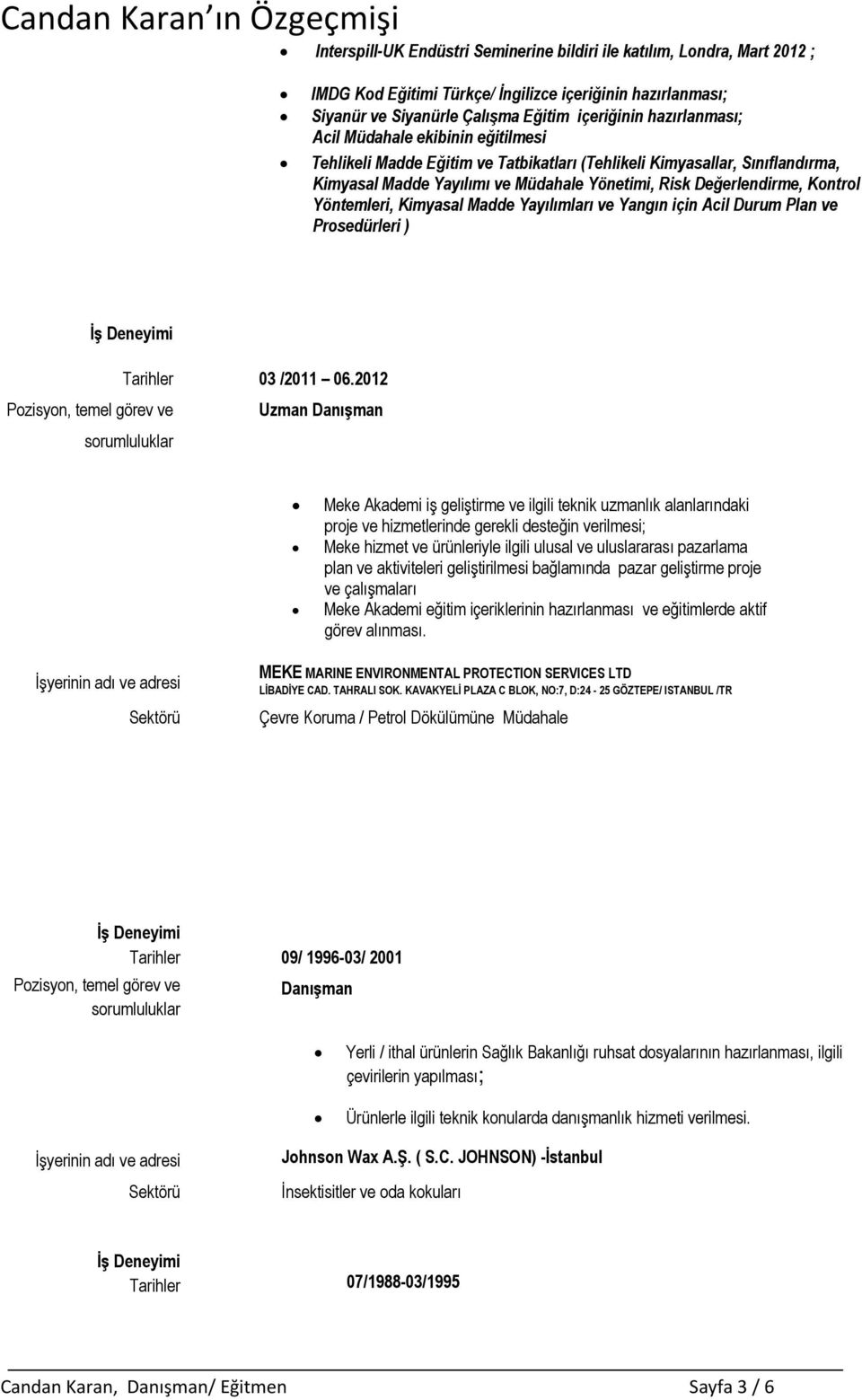 Kimyasal Madde Yayılımları ve Yangın için Acil Durum Plan ve Prosedürleri ) Tarihler 03 /2011 06.