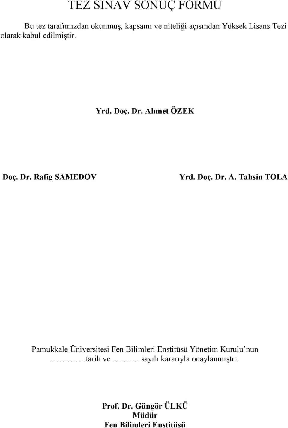 Doç. Dr. A. Tahsin TOLA Pamukkale Üniversitesi Fen Bilimleri Enstitüsü Yönetim Kurulu nun.