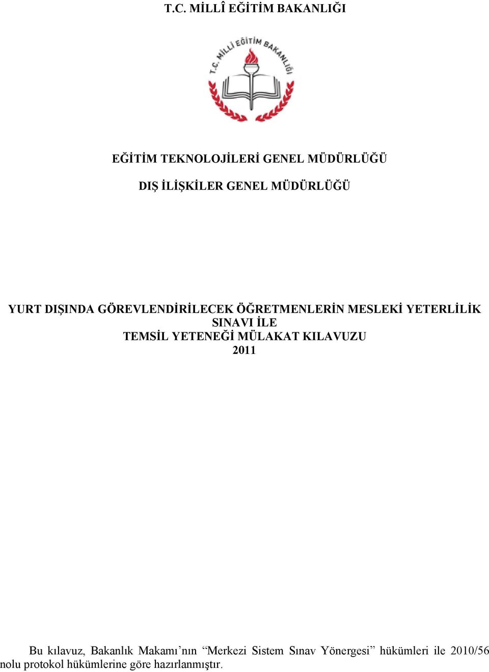 TEMSİL YETENEĞİ MÜLAKAT KILAVUZU 2011 Bu kılavuz, Bakanlık Makamı nın Merkezi Sistem