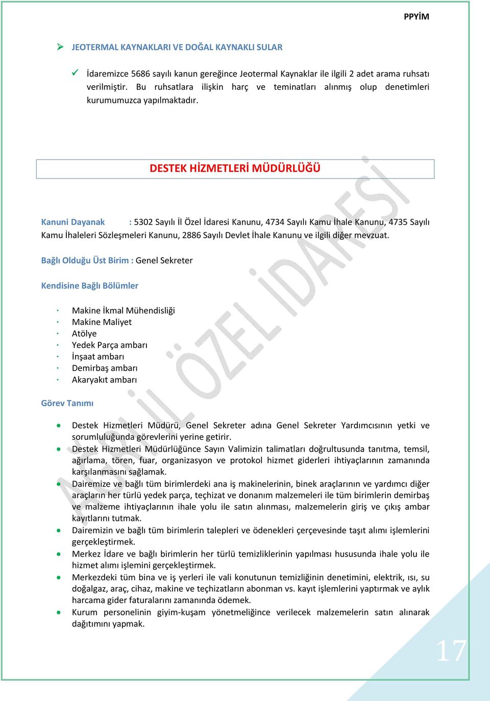 DESTEK HİZMETLERİ MÜDÜRLÜĞÜ Kanuni Dayanak : 5302 Sayılı İl Özel İdaresi Kanunu, 4734 Sayılı Kamu İhale Kanunu, 4735 Sayılı Kamu İhaleleri Sözleşmeleri Kanunu, 2886 Sayılı Devlet İhale Kanunu ve