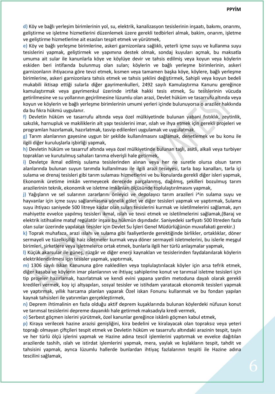 yapmak, geliştirmek ve yapımına destek olmak, sondaj kuyuları açmak, bu maksatla umuma ait sular ile kanunlarla köye ve köylüye devir ve tahsis edilmiş veya koyun veya köylerin eskiden beri