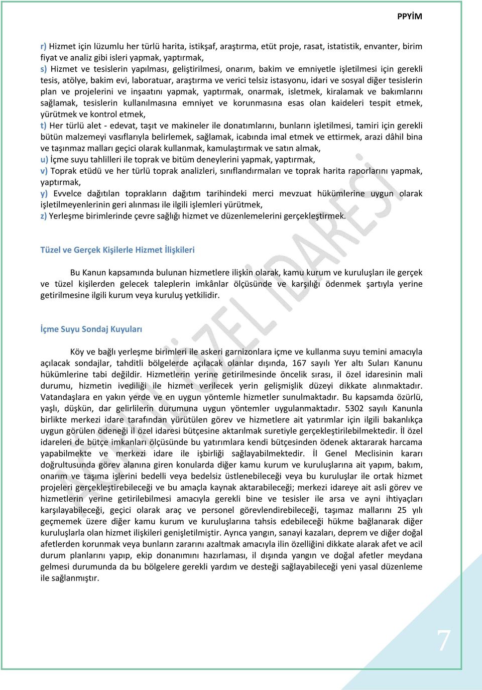 inşaatını yapmak, yaptırmak, onarmak, isletmek, kiralamak ve bakımlarını sağlamak, tesislerin kullanılmasına emniyet ve korunmasına esas olan kaideleri tespit etmek, yürütmek ve kontrol etmek, t) Her