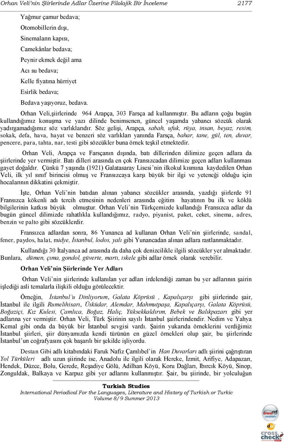 Bu adların çoğu bugün kullandığımız konuģma ve yazı dilinde benimsenen, güncel yaģamda yabancı sözcük olarak yadırgamadığımız söz varlıklarıdır.