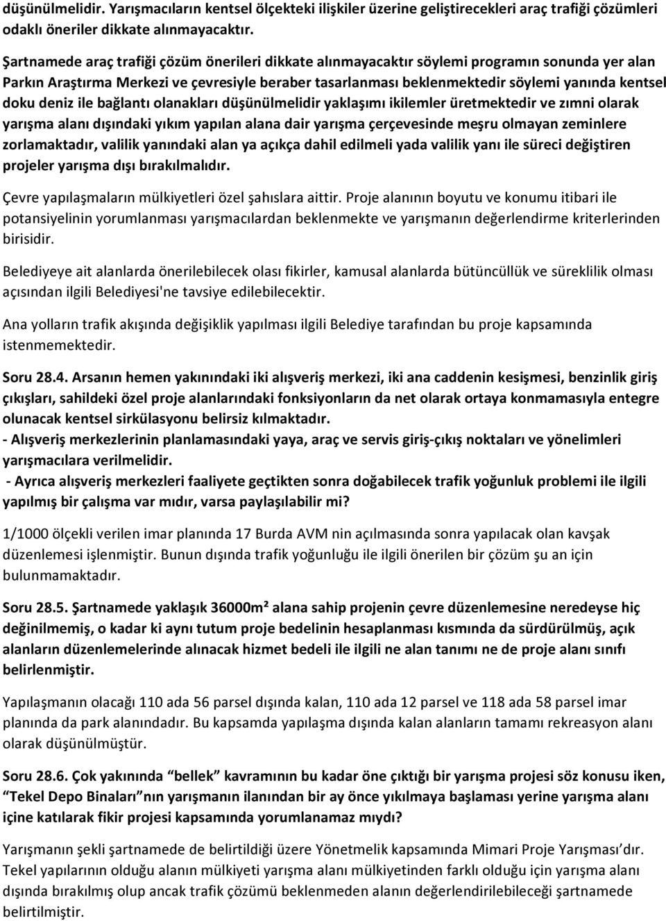 doku deniz ile bağlantı olanakları düşünülmelidir yaklaşımı ikilemler üretmektedir ve zımni olarak yarışma alanı dışındaki yıkım yapılan alana dair yarışma çerçevesinde meşru olmayan zeminlere