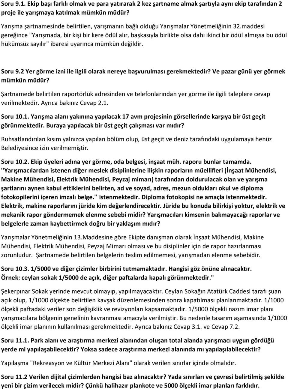 maddesi gereğince "Yarışmada, bir kişi bir kere ödül alır, başkasıyla birlikte olsa dahi ikinci bir ödül almışsa bu ödül hükümsüz sayılır" ibaresi uyarınca mümkün değildir. Soru 9.