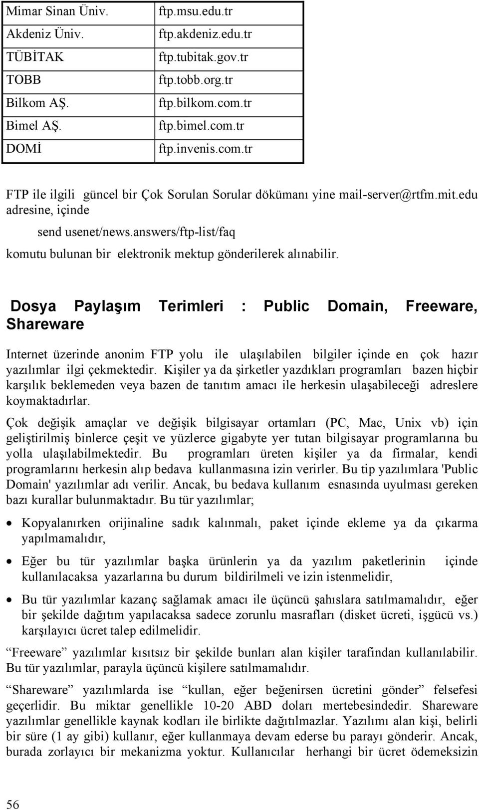 answers/ftp-list/faq komutu bulunan bir elektronik mektup gönderilerek alınabilir.