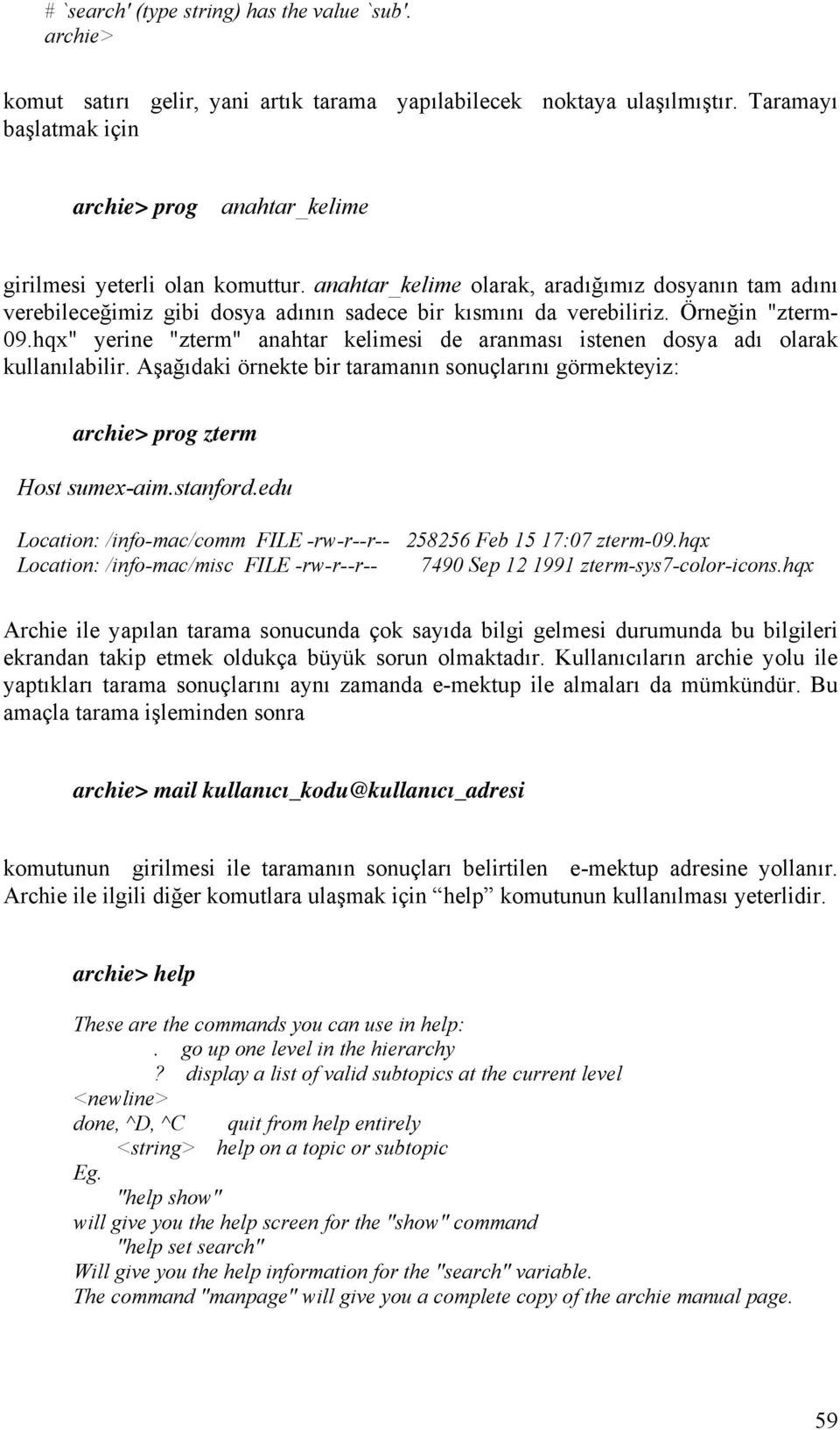 anahtar_kelime olarak, aradığımız dosyanın tam adını verebileceğimiz gibi dosya adının sadece bir kısmını da verebiliriz. Örneğin "zterm- 09.