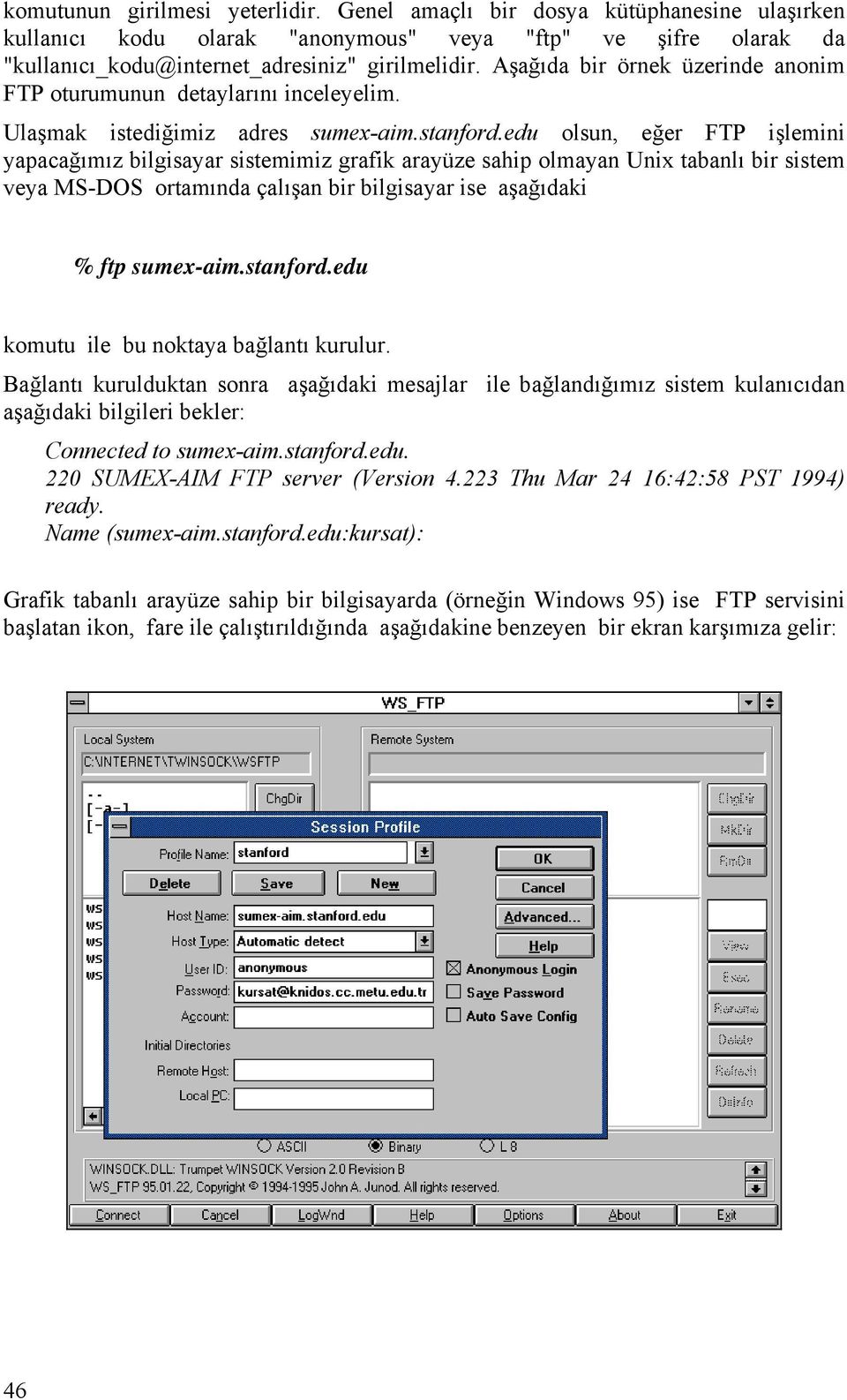 edu olsun, eğer FTP işlemini yapacağımız bilgisayar sistemimiz grafik arayüze sahip olmayan Unix tabanlı bir sistem veya MS-DOS ortamında çalışan bir bilgisayar ise aşağıdaki % ftp sumex-aim.stanford.