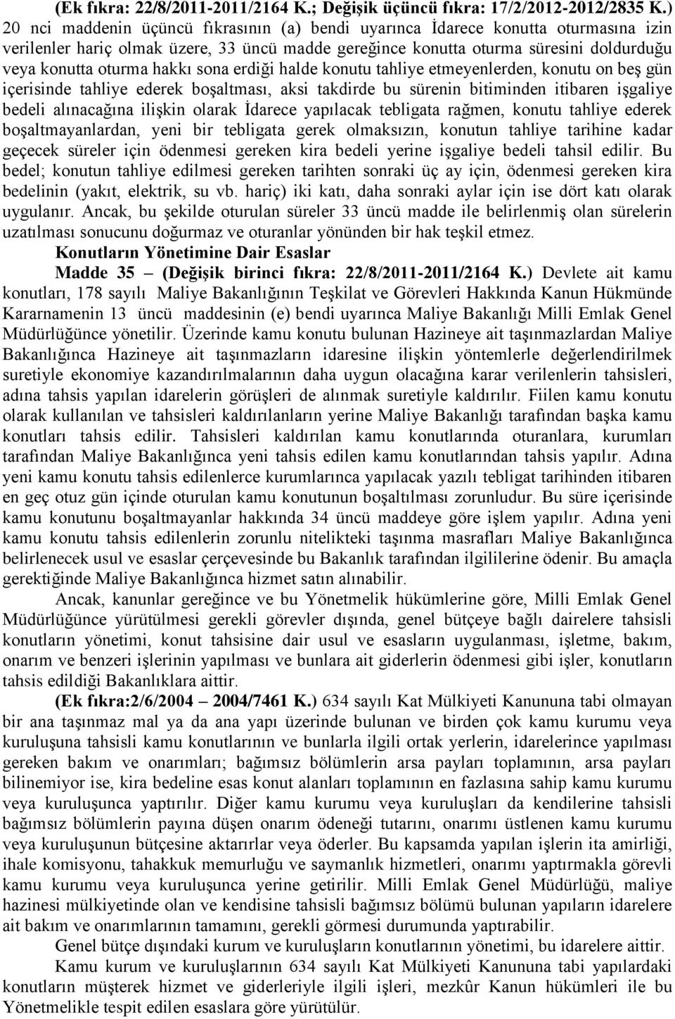 hakkı sona erdiği halde konutu tahliye etmeyenlerden, konutu on beģ gün içerisinde tahliye ederek boģaltması, aksi takdirde bu sürenin bitiminden itibaren iģgaliye bedeli alınacağına iliģkin olarak