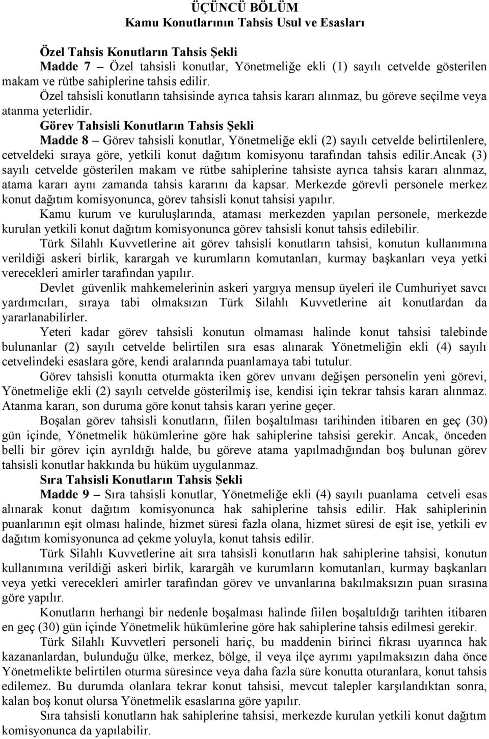 Görev Tahsisli Konutların Tahsis ġekli Madde 8 Görev tahsisli konutlar, Yönetmeliğe ekli (2) sayılı cetvelde belirtilenlere, cetveldeki sıraya göre, yetkili konut dağıtım komisyonu tarafından tahsis