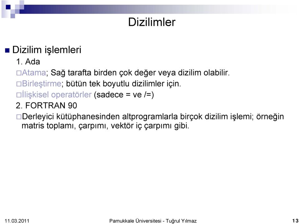 Birleştirme; bütün tek boyutlu dizilimler için. İlişkisel operatörler (sadece = ve /=) 2.