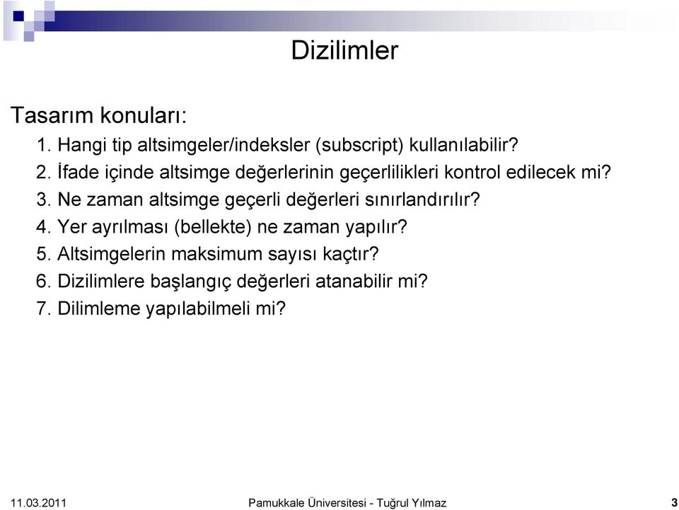 Ne zaman altsimge geçerli değerleri sınırlandırılır? 4. Yer ayrılması (bellekte) ne zaman yapılır? 5.