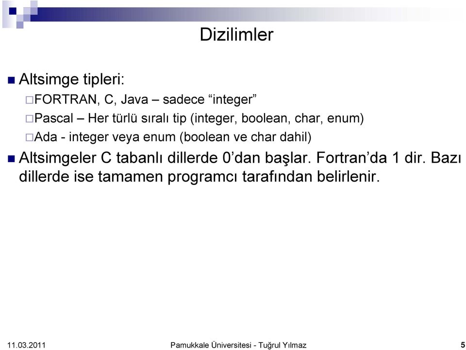 char dahil) Altsimgeler C tabanlı dillerde 0 dan başlar. Fortran da 1 dir.