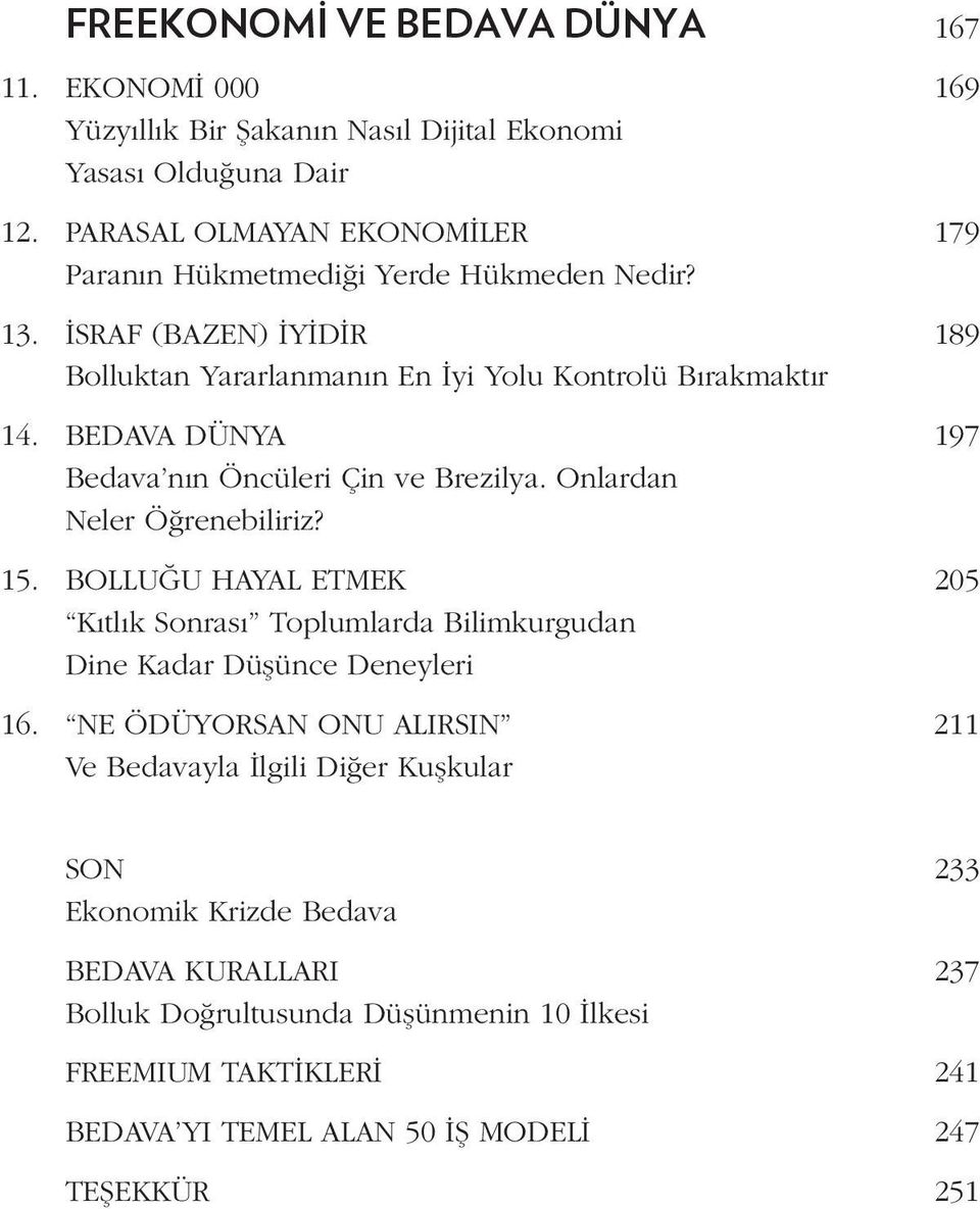 BEDAVA DÜNYA 197 Bedava nın Öncüleri Çin ve Brezilya. Onlardan Neler Öğrenebiliriz? 15.