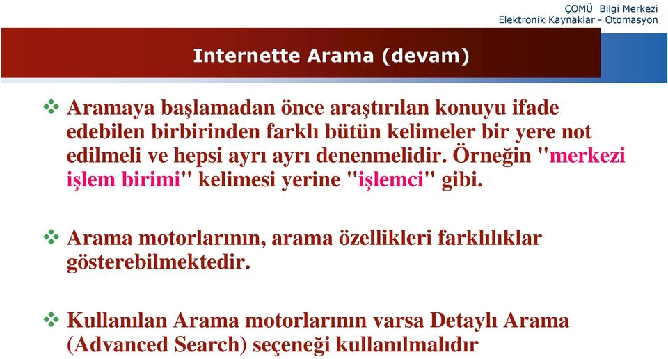 Örneğin "merkezi işlem birimi" kelimesi yerine "işlemci" gibi.